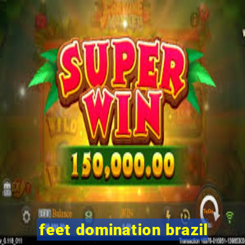 feet domination brazil